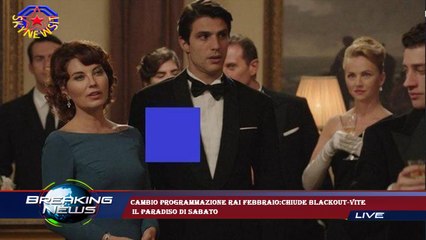 Cambio programmazione Rai febbraio:chiude Blackout-Vite  Il Paradiso di sabato