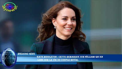 Kate Middleton : cette remarque sur William qui en  long sur la vie du couple royal