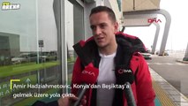 Amir Hadziahmetovic, Konya'dan Beşiktaş'a gelmek üzere yola çıktı
