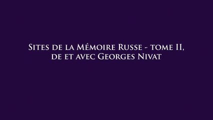 Sites de la mémoire russe, Tome II, de et avec Georges Nivat