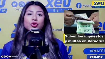 Suben los impuestos y multas en Veracruz | 98.1 segundos de información de XEU