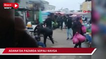 Adana'da pazarda taşlı sopalı kavga kamerada