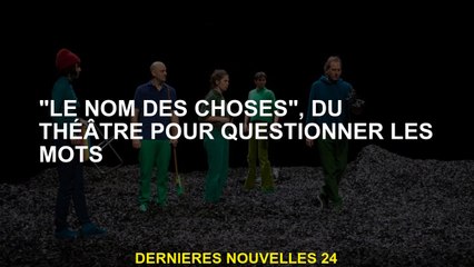 "Le nom des choses", du théâtre pour remettre en question les mots