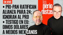 #EnVivo | #LosPeriodistas | PRI-PAN confirman alianza; ignoran al PRD | Narco: sobornamos a la prensa