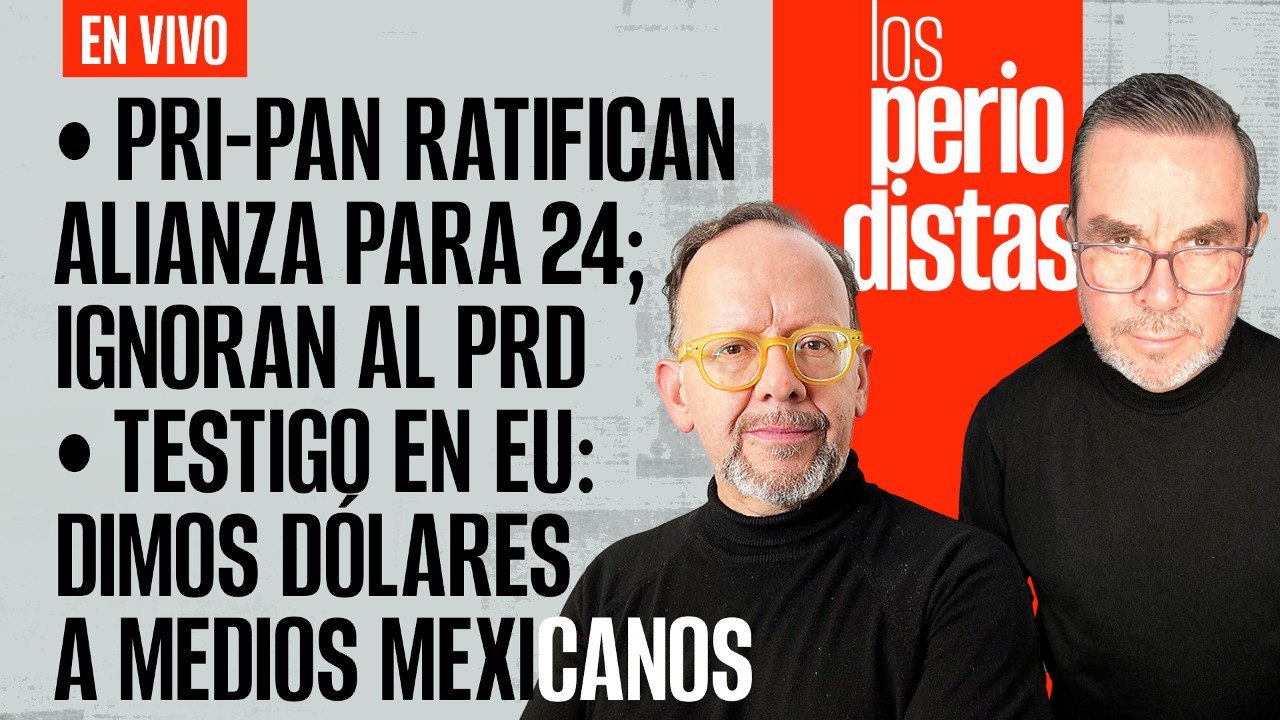 #EnVivo | #LosPeriodistas | PRI-PAN confirman alianza; ignoran al PRD | Narco: sobornamos a la prensa
