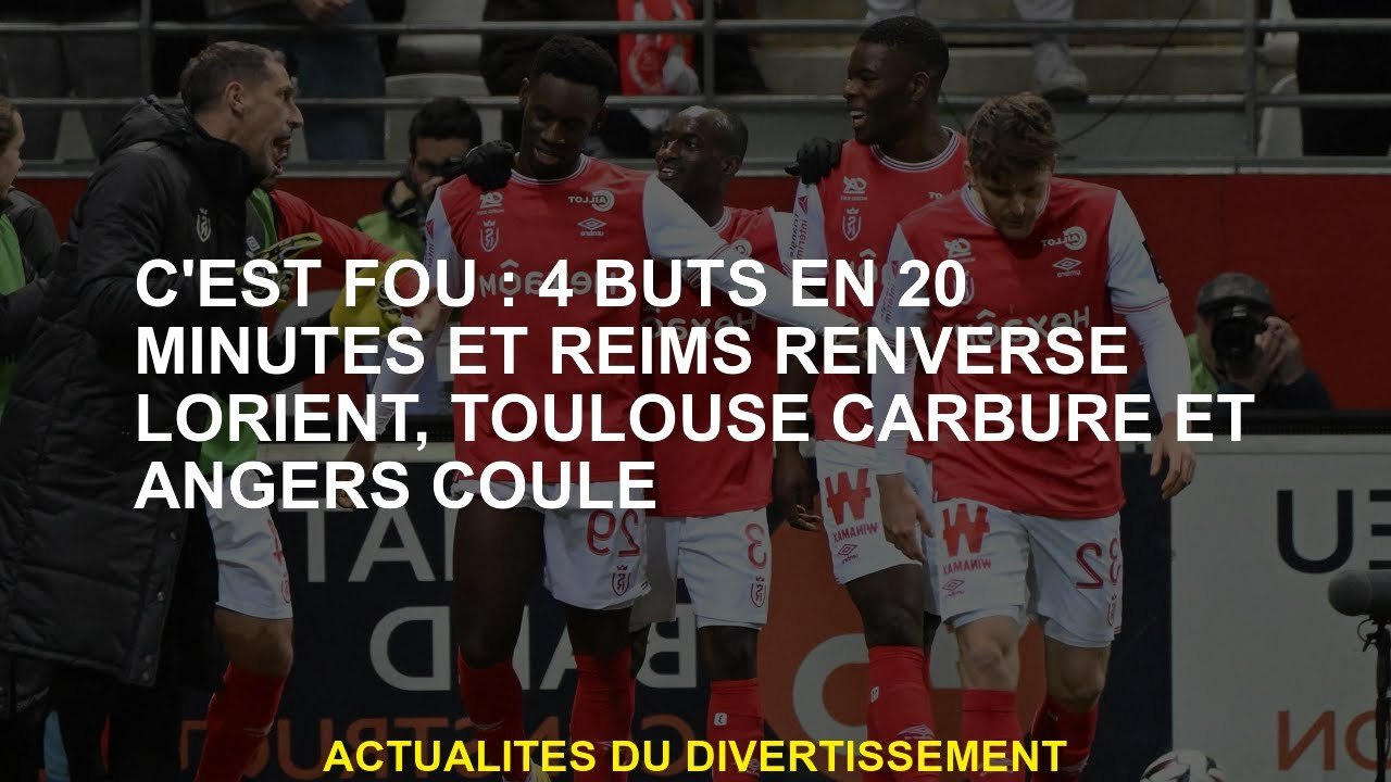 C'est fou: 4 buts en 20 minutes et Reims renverse Lorient, Toulouse Carbure et Angers Flows