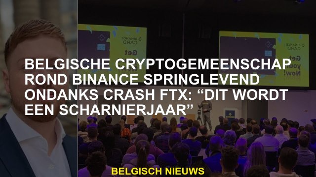 De Belgische crypto -gemeenschap rond Binance levend en schopt ondanks crash FTX: Dit wordt een sch