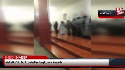 Meksika’da halk belediye başkanını kaçırdı