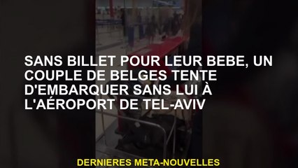 Sans billet pour leur bébé, un couple de Belges essaie de se lancer sans lui à l'aéroport de Tel Avi