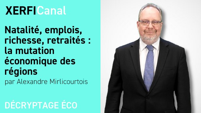 Natalité, emplois, richesse, retraités : la mutation économique des régions [Alexandre Mirlicourtois]
