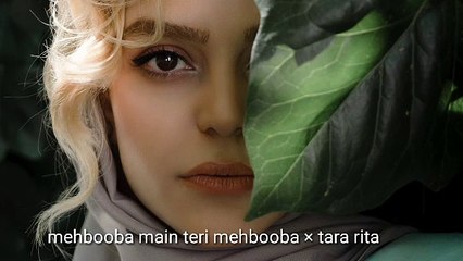 mehbooba main teri mehbooba  × tara rita  mashup song
