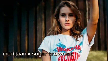 meri jaan  × sugar brownies mashup song