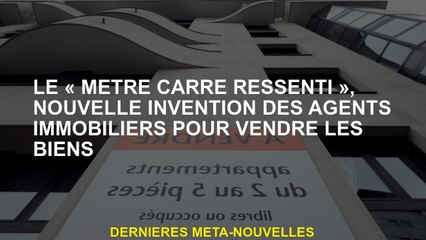 Le «mètre carré en feutre», une nouvelle invention d'agents immobiliers pour vendre les marchandises