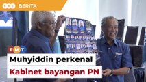Muhyiddin perkenal Kabinet bayangan PN