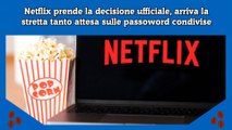 Netflix prende la decisione ufficiale, arriva la stretta tanto attesa sulle passoword condivise