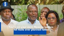 You're on your own, Nyanza leaders tell Raila over planned rallies