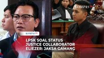 LPSK Soal Status Justice Collaborator Eliezer Jelang Vonis: Jaksa Gamang Terapkan Keringanan