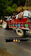 When my friend drive tractor