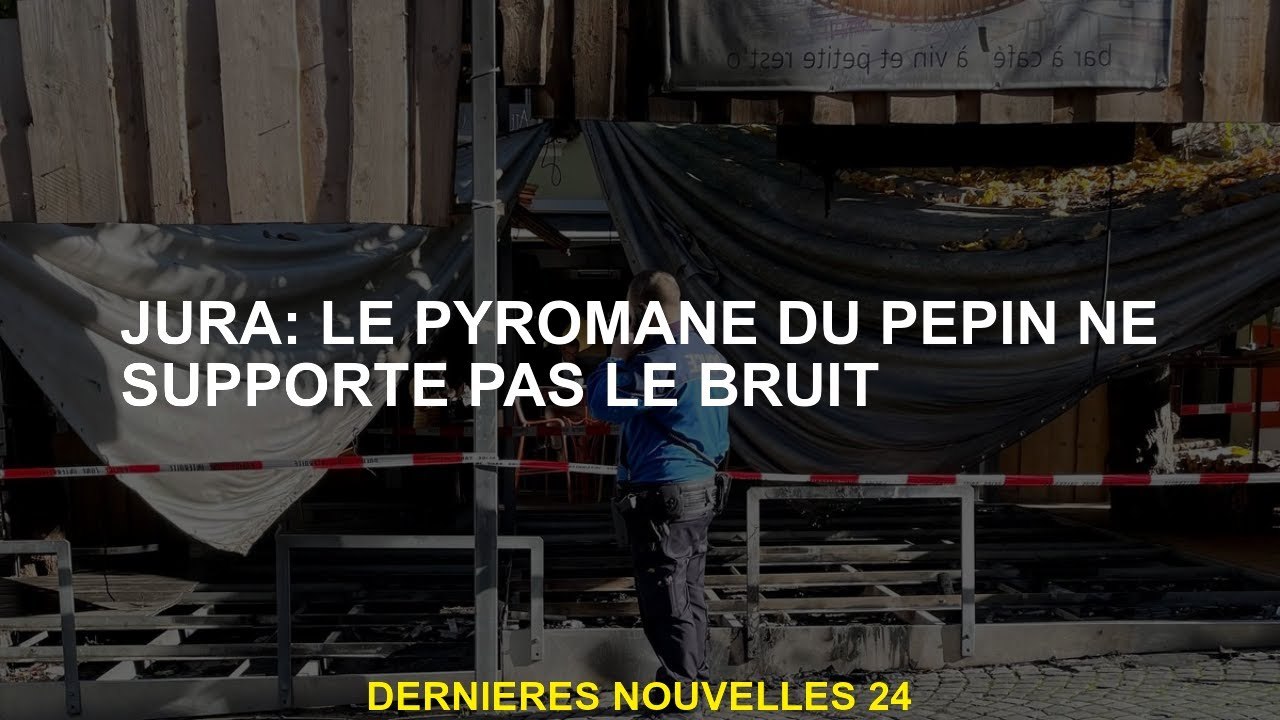 Jura: Le pyromane du problème ne soutient pas le bruit