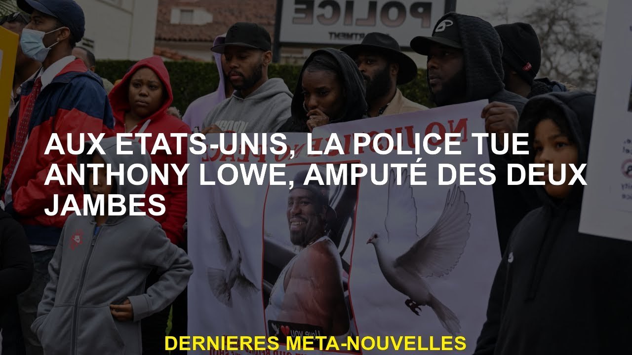 Aux États-Unis, la police tue Anthony Lowe, amputée avec les deux jambes