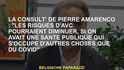 Consulture de Pierre Amarenco: "Les risques d’AVC pourraient diminuer, si nous avions une santé publ