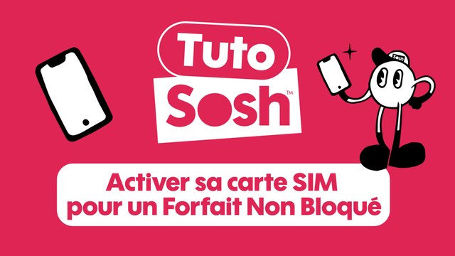 Tuto Sosh - Activer sa carte SIM pour un Forfait Non Bloqué