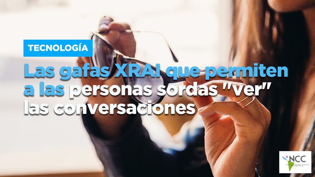 Las gafas XRAI que permiten a las personas sorda "ver" las conversaciones