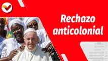 El Mundo en Contexto | Rechazó al colonialismo explotador, Papa Francisco exclama su postura anti-colonial