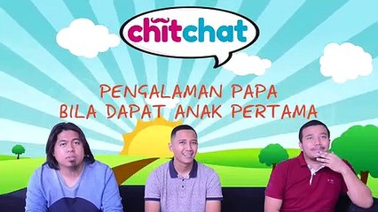 CHITCHATPA&MA PENGALAMAN PAPA BILA DAPAT ANAK PERTAMA