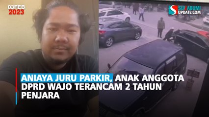 Aniaya Juru Parkir, Anak Anggota DPRD Wajo Terancam 2 Tahun Penjara
