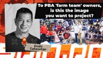 To PBA 'farm team' owners, is this the image you want to project? | Spin.ph