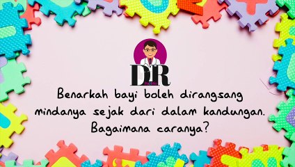 DR PA&MA_ MERANGSANG KEPINTARAN BAYI DALAM KANDUNGAN