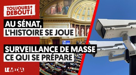 AU SÉNAT, L'HISTOIRE SE JOUE - SURVEILLANCE DE MASSE  : CE QUE SE PRÉPARE
