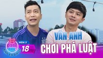 Dare You - Bạn Có Dám Mùa 2 Tập 18 I Vân Anh chơi phá luật khiến Hoàng Rapper phải LA LÀNG chịu thua