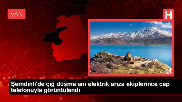 Şemdinli'de çığ düşme anı elektrik arıza ekiplerince cep telefonuyla görüntülendi
