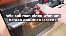 Wie soll man einen Ofen am besten abkühlen lassen?