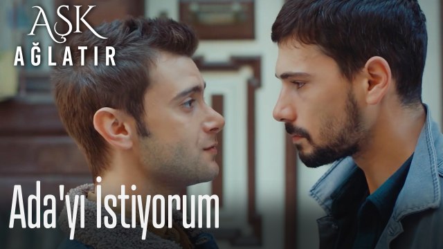 Ada'yı istiyorum - Aşk Ağlatır