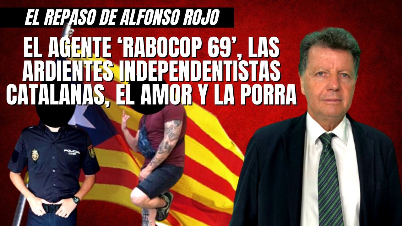 Alfonso Rojo: “El agente ‘RaboCop 69’, las ardientes independentistas catalanas, el amor y la porra"