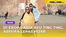 Adik Ayu Ting Ting, Assyifa Nuraini Lepas Hijab Saat Liburan di Eropa