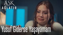 Yusuf giderse yaşayamam - Aşk Ağlatır