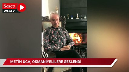 Metin Uca, Osmaniyelilere seslendi
