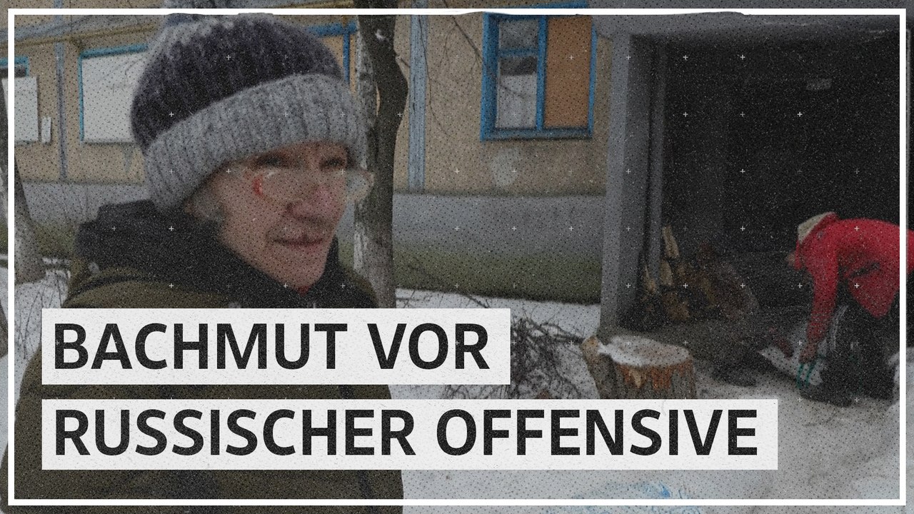 Bachmut vor russischer Offensive: 'Nur ein Dummkopf hätte keine Angst'