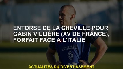 Entorse à la cheville pour Gabin Villière , paquet contre l'Italie