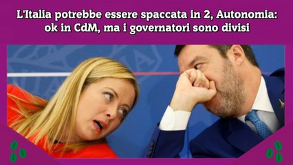L'Italia potrebbe essere spaccata in 2, Autonomia ok in CdM, ma i governatori sono divisi