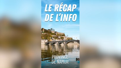 Le récap de l'info en province de Namur