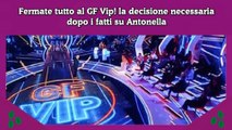 Fermate tutto al GF Vip! la decisione necessaria dopo i fatti su Antonella