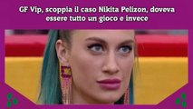 GF Vip, scoppia il caso Nikita Pelizon, doveva essere tutto un gioco e invece