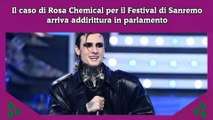 Il caso di Rosa Chemical per il Festival di Sanremo arriva addirittura in parlamento