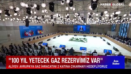 Aliyev: 100 yıl yetecek doğal gaz rezervimiz var