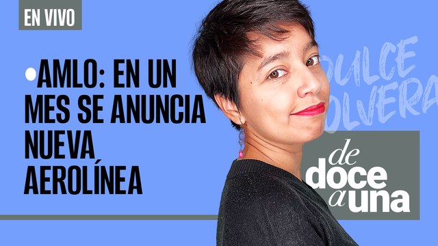 #EnVivo | #DeDoceAUna | AMLO: en un mes se anuncia nueva aerolínea | Parque solar en Sonora